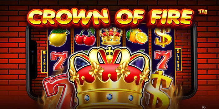 Rahasia Tersembunyi Kemenangan Maksimal Slot Crown Of Fire